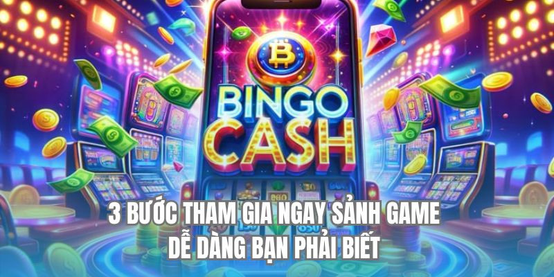 3 bước tham gia ngay sảnh game dễ dàng bạn phải biết