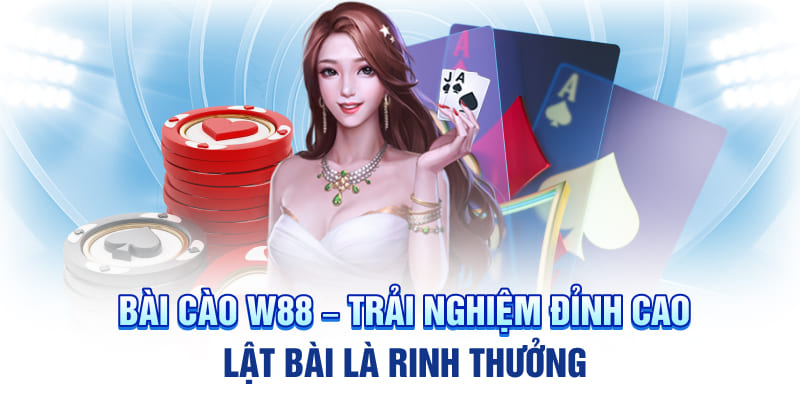 Bài Cào W88 – Trải Nghiệm Đỉnh Cao, Lật Bài Là Rinh Thưởng
