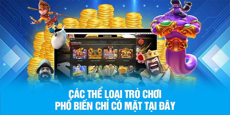 Các thể loại trò chơi phổ biến chỉ có mặt tại đây