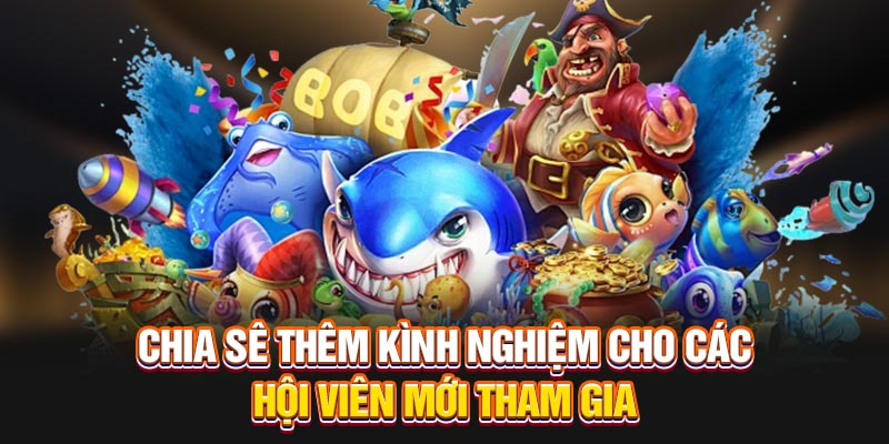 Chia sẻ thêm kinh nghiệm cho các hội viên mới tham gia
