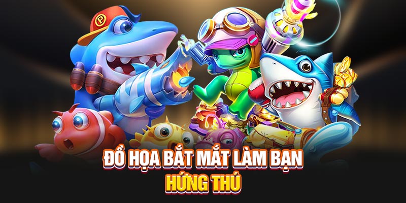 Đồ họa bắt mắt làm bạn hứng thú