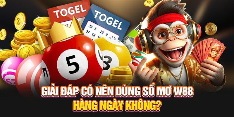 Giải đáp có nên dùng sổ mơ W88 hàng ngày không?