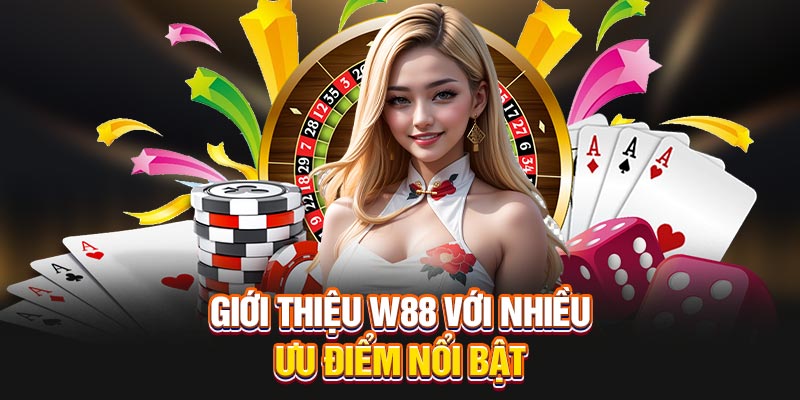 Giới thiệu W88 với nhiều ưu điểm nổi bật