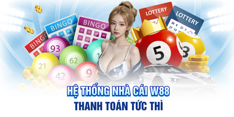 Hệ thống nhà cái W88 thanh toán tức thì