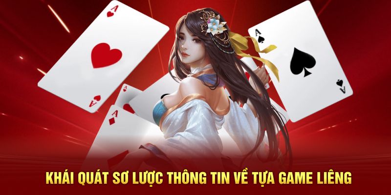 Khái quát sơ lược thông tin về tựa game liêng