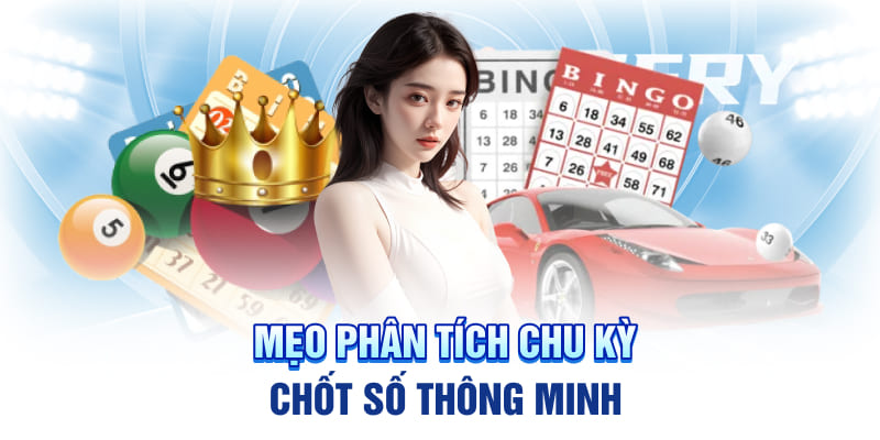 Mẹo phân tích chu kỳ chốt số thông minh