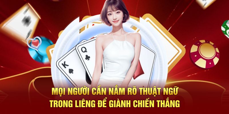 Mọi người cần nắm rõ thuật ngữ trong liêng để giành chiến thắng