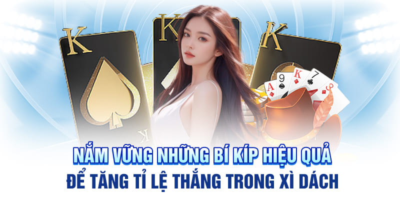 Nắm vững những bí kíp hiệu quả để tăng tỉ lệ thắng trong xì dách
