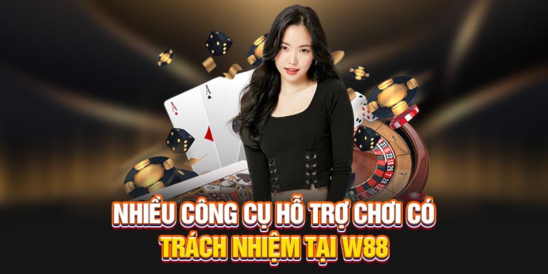 Nhiều công cụ hỗ trợ chơi có trách nhiệm tại W88