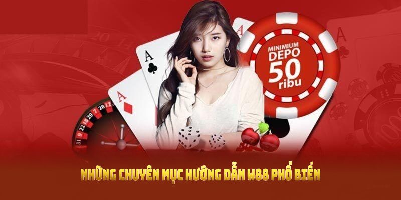 Những chuyên mục hướng dẫn W88 phổ biến nhất