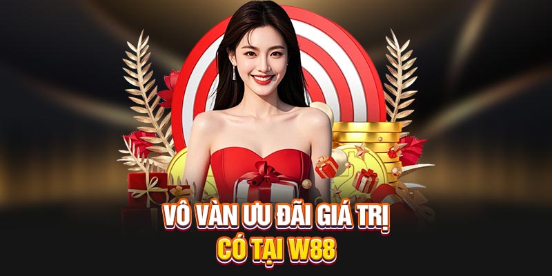 Vô vàn ưu đãi giá trị có tại W88
