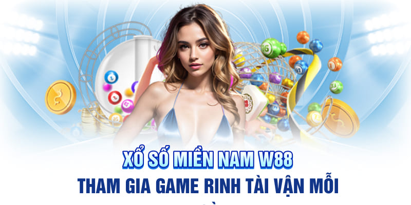 Xổ Số Miền Nam W88 - Tham Gia Game Rinh Tài Vận Mỗi Ngày