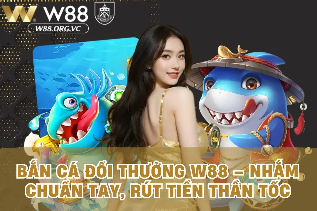 Bắn cá đổi thưởng W88