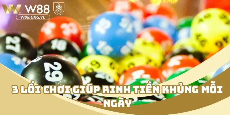 3 Lối chơi giúp rinh tiền khủng mỗi ngày