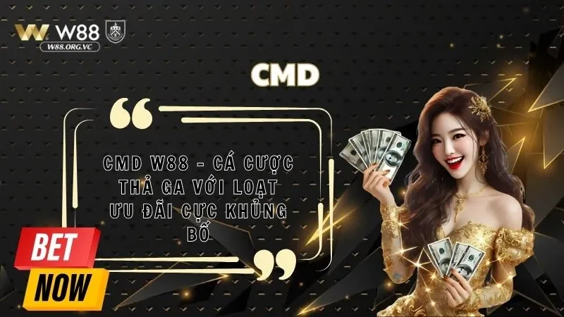 CMD W88 – Cá Cược Thả Ga Với Loạt Ưu Đãi Cực Khủng Bố